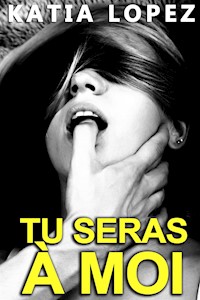 Tu Seras A MOI - Katia Lopez - E-Book