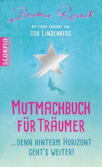 Mutmachbuch für Träumer - Beatrice Reszat - E-Book