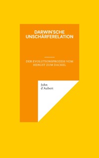 Darwin'sche Unschärferelation - John d'Aubert - E-Book