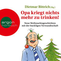 Opa kriegt nichts mehr zu trinken! - Neue Weihnachtsgeschichten mit der buckligen Verwandtschaft (Ungekürzt) - Dietmar Bittrich - Hörbuch