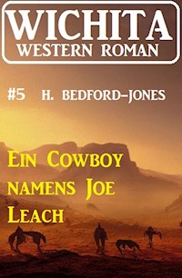 Ein Cowboy namens Joe Leach: Wichita Western Roman 5 - Bedford-Jones H. - E-Book