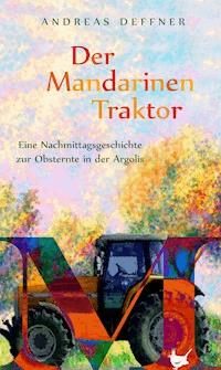 Der Mandarinentraktor - Andreas Deffner - E-Book