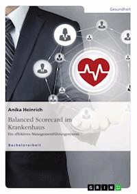 Balanced Scorecard im Krankenhaus. Ein effektives Managementführungssystem - Anika Heinrich - E-Book