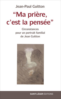"Ma prière, c'est la pensée" - Jean-Paul Guitton - E-Book