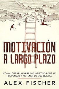 Motivación a Largo Plazo - Alex Fischer - E-Book