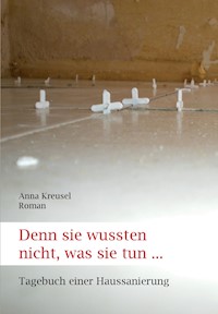 Denn sie wussten nicht, was sie tun ... - Anna Kreusel - E-Book
