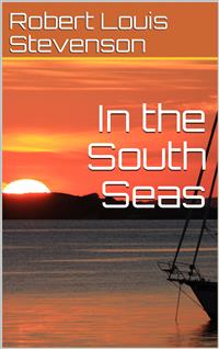 In the South Seas - Robert Louis Stevenson - E-Book