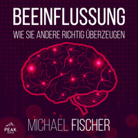 Beeinflussung: Wie sie andere richtig überzeugen - Michael Fischer - Hörbuch