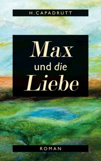 Max und die Liebe - H. Capadrutt - E-Book