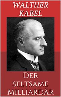 Der seltsame Milliardär - Walther Kabel - E-Book