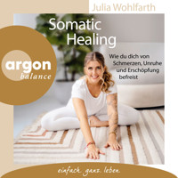 Somatic Healing - Wie du dich von Schmerzen, Unruhe und Erschöpfung befreist (Ungekürzte Lesung) - Julia Wohlfarth - Hörbuch