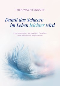 Damit das Schwere im Leben leichter wird - Thea Wachtendorf - E-Book