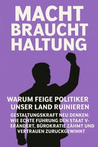 Macht braucht Haltung – Warum feige Politiker unser Land ruinieren - Marcus PC Petersen - Clausen - E-Book