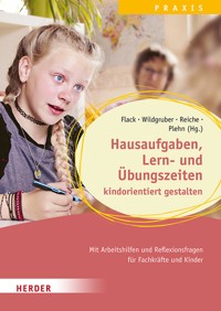 Hausaufgaben, Lern- und Übungszeiten kindorientiert gestalten. Mit Arbeitshilfen und Reflexionsfragen für Fachkräfte und Kinder - Lisa Flack - E-Book