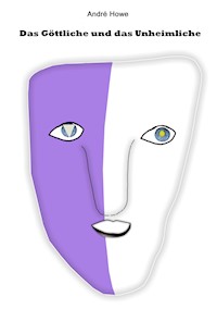 Das Göttliche und das Unheimliche - André Howe - E-Book