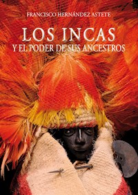 Los incas y el poder de sus ancestros - Francisco Hernández Astete - E-Book