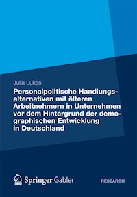 Personalpolitische Handlungsalternativen mit älteren Arbeitnehmern in Unternehmen vor dem Hintergrund der demographischen Entwicklung in Deutschland - Julia Lukas - E-Book