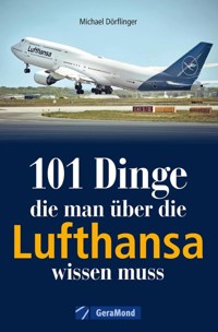 101 Dinge, die man über die Lufthansa wissen muss - Michael Dörflinger - E-Book