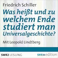 Was heißt und zu welchem Ende studiert man Universalgeschichte? - Friedrich Schiller - Hörbuch