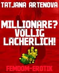 Millionäre? Völlig lächerlich! - Tatjana Artenova - E-Book