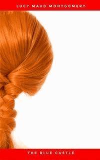 The Blue Castle - Lucy Maud Montgomery - E-Book