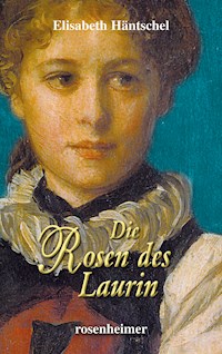Die Rosen des Laurin - Elisabeth Häntschel - E-Book