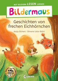 Bildermaus - Geschichten von frechen Eichhörnchen - Katja Richert - E-Book