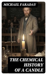 The Chemical History of a Candle - Michael Faraday - E-Book