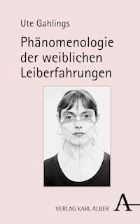 Phänomenologie der weiblichen Leiberfahrungen - Ute Gahlings - E-Book