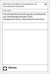 Private Rechtsdurchsetzung des Kartellrechts aus rechtsvergleichender Sicht: Europäische Union, Deutschland und China - Yukun Xiao - kostenlos E-Book