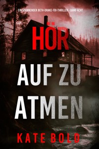 Hör Auf Zu Atmen (Ein spannender Beth-Drake-FBI-Thriller - Band Acht) - Kate Bold - E-Book