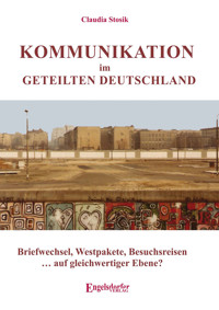 Kommunikation im geteilten Deutschland - Claudia Stosik - E-Book