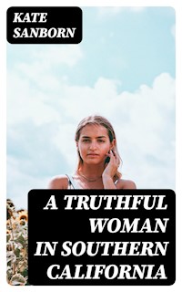 A Truthful Woman in Southern California - Kate Sanborn - E-Book