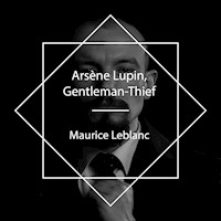 Arsène Lupin, Gentleman-Thief - Maurice Leblanc - Hörbuch