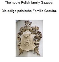 The noble Polish family Gazuba. Die adlige polnische Familie Gazuba. - Werner Zurek - E-Book