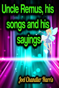 Uncle Remus, his songs and his sayings - Joel Chandler Harris - E-Book