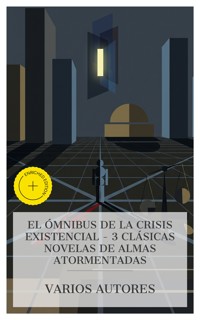 El Ómnibus de la Crisis Existencial – 3 Clásicas Novelas de Almas Atormentadas - léon tolstoï - E-Book
