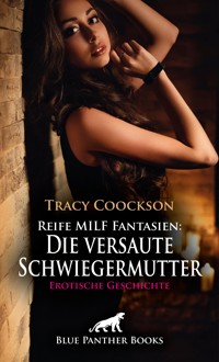 Reife MILF Fantasien: Die versaute Schwiegermutter | Erotische Geschichte - Tracy Coockson - E-Book