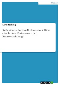 Reflexion zu Lecture-Performances. Dient eine Lecture-Performance der Kunstvermittlung? - Lara Bösking - E-Book