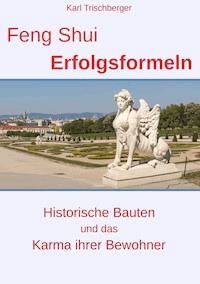 Feng Shui Erfolgsformeln - Karl Trischberger - E-Book