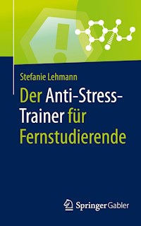 Der Anti-Stress-Trainer für Fernstudierende - Stefanie Lehmann - E-Book