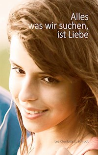 Alles was wir suchen, ist Liebe - Schrodt Lea Charlotte E. - E-Book