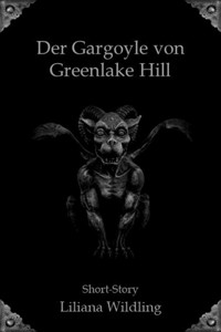 Der Gargoyle von Greenlake Hill - Liliana Wildling - kostenlos E-Book