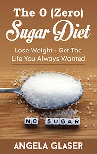 The 0 ( Zero) Sugar Diet - Angela Glaser - E-Book