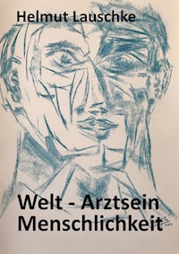Welt - Arztsein - Menschlichkeit - Helmut Lauschke - E-Book
