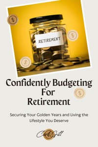 Confidently Budgeting For Retirement - Carl Gill - E-Book