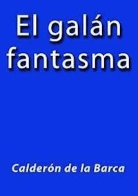 El galan fantasma - Calderón De La Barca - E-Book