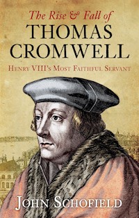 The Rise and Fall of Thomas Cromwell - John Schofield - E-Book