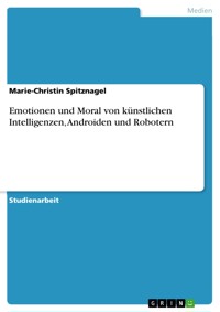 Emotionen und Moral von künstlichen Intelligenzen, Androiden und Robotern - Marie-Christin Spitznagel - E-Book