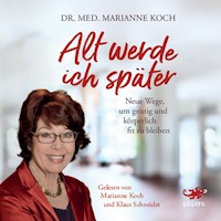 Alt werde ich später - Marianne Koch - E-Book + Hörbuch